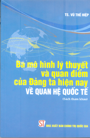 Ba mô hình lý thuyết và quan điểm của Đảng ta hiện nay về quan hệ quốc tế