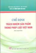 Chế định trách nhiệm sản phẩm trong pháp luật Việt Nam (Sách chuyên khảo)