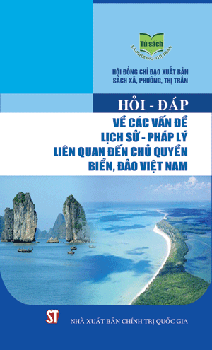 Hỏi - đáp về các vấn đề lịch sử - pháp lý liên quan đến chủ quyền biển, đảo Việt Nam