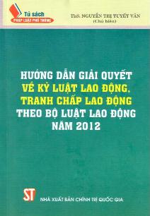 Hướng dẫn giải quyết về kỷ luật lao động, tranh chấp lao động theo Bộ luật lao động năm 2012