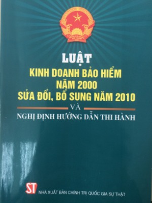 Luật kinh doanh bảo hiểm năm 2000 sửa đổi, bổ sung năm 2010 và nghị định hướng dẫn thi hành