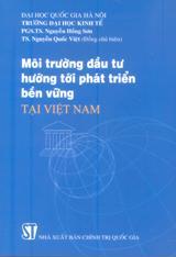 Môi trường đầu tư hướng tới phát triển bền vững tại Việt Nam