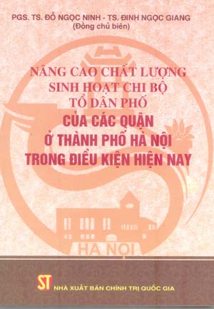Nâng cao chất lượng sinh hoạt chi bộ tổ dân phố của các quận ở thành phố Hà Nội trong điều kiện hiện nay