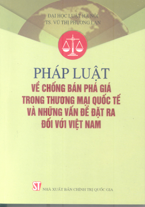 Pháp luật về chống bán phá giá trong thương mại quốc tế và những vấn đề đặt ra đối với Việt Nam 