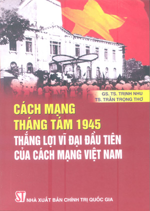 Cách mạng Tháng Tám 1945 - Thắng lợi vĩ đại đầu tiên của cách mạng Việt Nam 