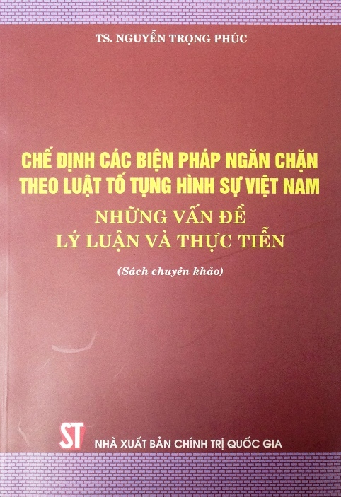 Chế định các biện pháp ngăn chặn theo luật tố tụng hình sự Việt Nam - Những vấn đề lý luận và thực tiễn