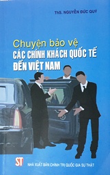 Chuyện bảo vệ các chính khách quốc tế đến Việt Nam