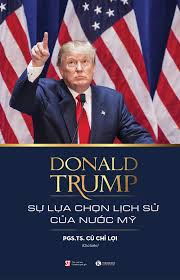 Donald Trump - Sự lựa chọn lịch sử của nước Mỹ