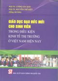 Giáo dục đạo đức mới cho sinh viên trong điều kiện kinh tế thị trường ở Việt Nam hiện nay
