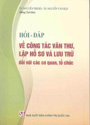 Hỏi - đáp về công tác văn thư, lập hồ sơ và lưu trữ đối với các cơ quan, tổ chức