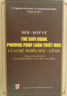 Hỏi - đáp về thế giới quan, phương pháp luận triết học của chủ nghĩa Mác - Lênin