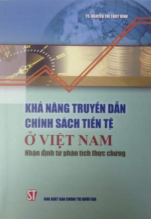Khả năng truyền dẫn chính sách tiền tệ ở Việt Nam: Nhận định từ phân tích thực chứng