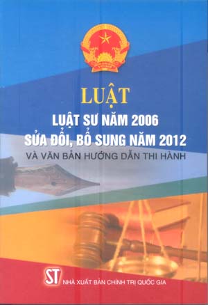 Luật luật sư năm 2006 sửa đổi, bổ sung năm 2012 và văn bản hướng dẫn thi hành
