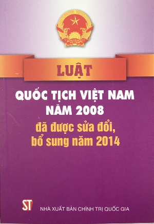 Luật quốc tịch Việt Nam năm 2008 đã được sửa đổi, bổ sung năm 2014