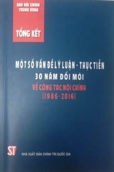 Tổng kết một số vấn đề lý luận - thực tiễn 30 năm đổi mới về công tác nội chính (1986-2016)