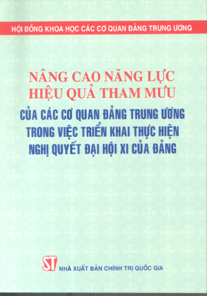 Nâng cao năng lực hiệu quả tham mưu của các cơ quan Đảng Trung ương trong việc triển khai thực hiện Nghị quyết Đại hội XI của Đảng