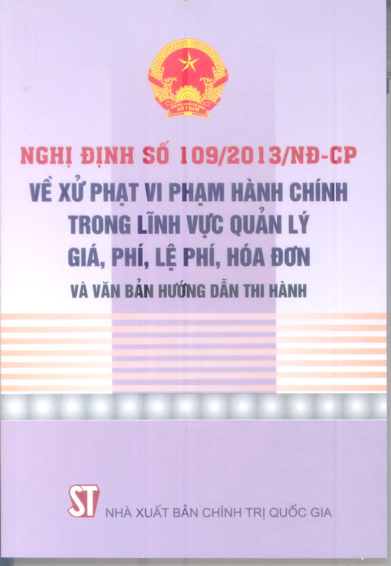 Nghị định số 109/2013/NĐ-CP về xử phạt hành chính trong lĩnh vực quản lý giá, phí, lệ phí, hóa đơn và văn bản hướng dẫn thi hành