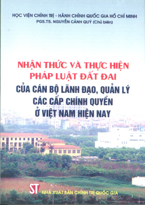 Nhận thức và thực hiện pháp luật đất đai của cán bộ lãnh đạo, quản lý các cấp chính quyền ở Việt Nam hiện nay