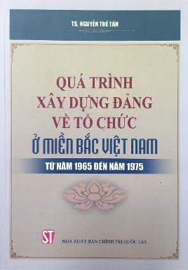 Quá trình xây dựng Đảng về tổ chức ở miền Bắc Việt Nam từ năm 1965 đến năm 1975