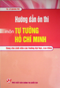 Hướng dẫn ôn thi môn Tư tưởng Hồ Chí Minh (Dùng cho sinh viên các trường đại học, cao đẳng)