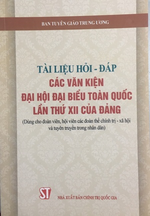 Tài liệu hỏi - đáp các văn kiện kiện Đại hội đại biểu toàn quốc lần thứ XII của Đảng (Dùng cho đoàn viên, hội viên các đoàn thể chính trị - xã hội và tuyên truyền trong nhân dân)
