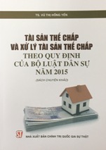 Tài sản thế chấp và xử lý tài sản thế chấp theo quy định của Bộ luật dân sự năm 2015