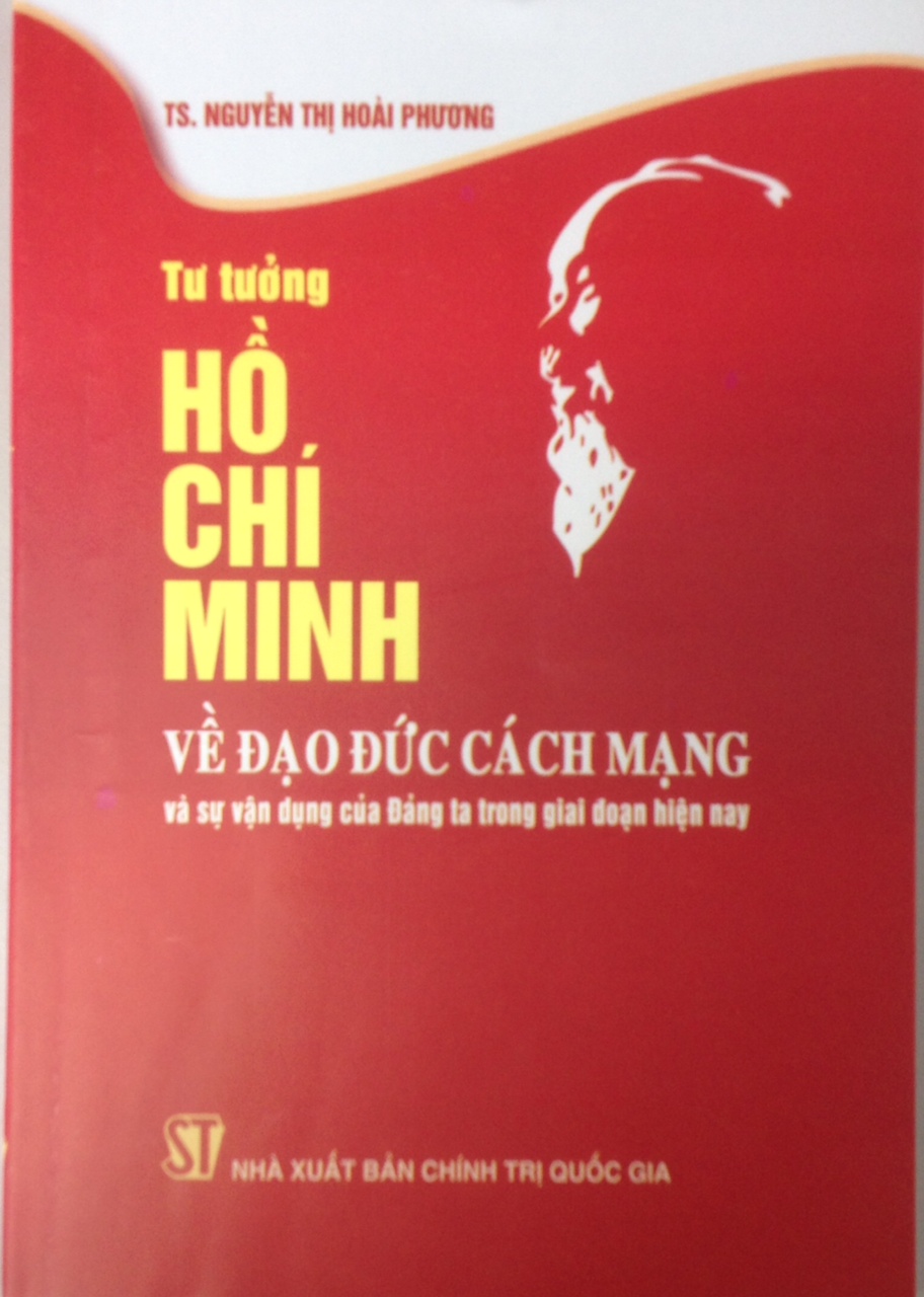 Tư tưởng Hồ Chí Minh về đạo đức cách mạng và sự vận dụng của Đảng ta trong giai đoạn hiện nay