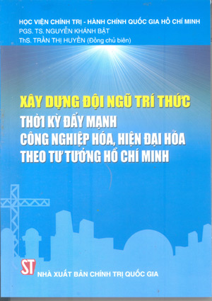 Xây dựng đội ngũ trí thức thời kỳ đẩy mạnh CNH, HĐH  theo tư tưởng Hồ Chí Minh