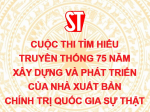 Thể lệ Cuộc thi tìm hiểu truyền thống 75 năm xây dựng và phát triển của Nhà xuất bản Chính trị quốc gia Sự thật