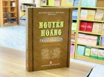 “Nguyễn Hoàng - Người mở cõi”: Nguồn tư liệu mới nghiên cứu đầy đủ về vị Chúa Tiên - vị chúa Nguyễn đầu tiên