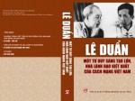 Lê Duẩn - một tư duy sáng tạo lớn, nhà lãnh đạo kiệt xuất của cách mạng Việt Nam