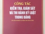 Công tác kiểm tra, giám sát và thi hành kỷ luật trong Đảng (Tài liệu nghiệp vụ dùng cho cấp cơ sở)