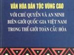 Văn hóa dân tộc vùng cao với chủ quyền và  an ninh biên giới quốc gia Việt Nam trong thế giới toàn cầu hóa